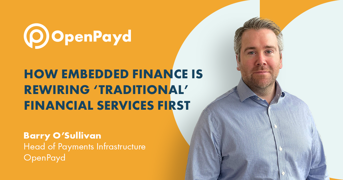 How embedded finance is rewiring ‘traditional’ financial services first