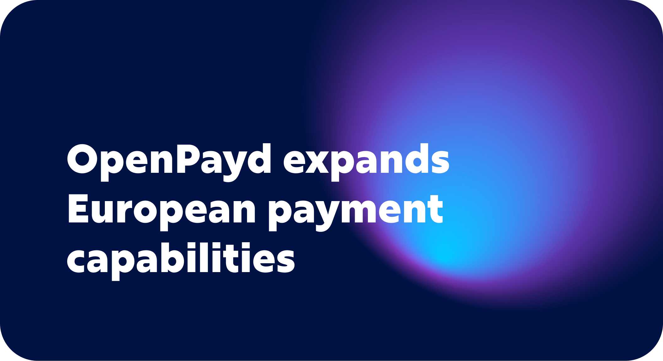 OpenPayd expands European payment capabilities with additional domestic  virtual IBANs and payment rail - OpenPayd