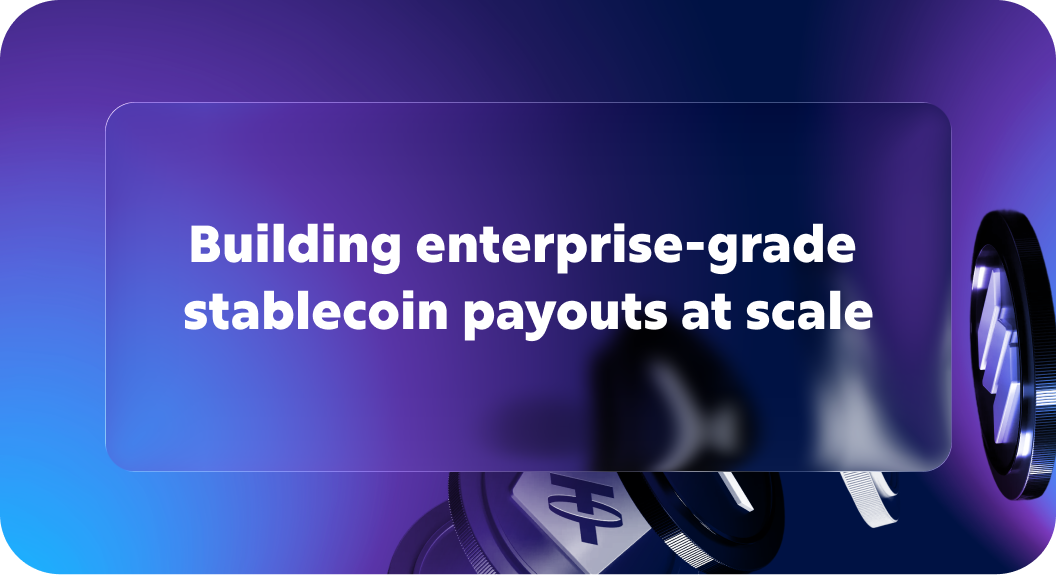 Building enterprise-grade stablecoin payouts at scale