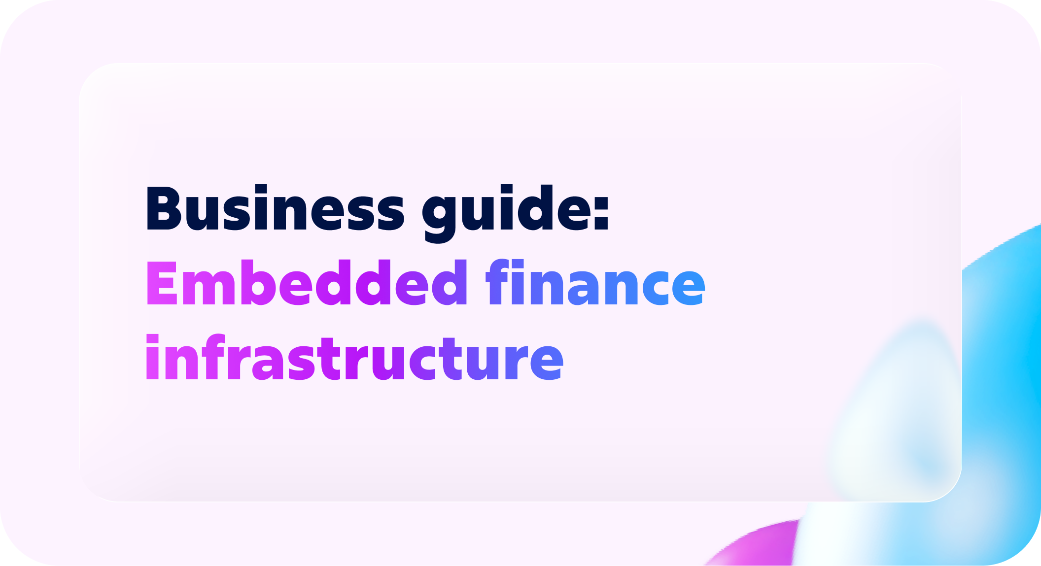 Embedded finance infrastructure: what businesses actually need to build financial products